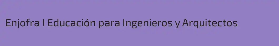 Enjofra I Educación para Ingenieros y Arquitectos